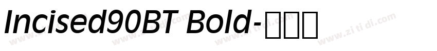Incised90BT Bold字体转换 Incised90BT Bold字体转换